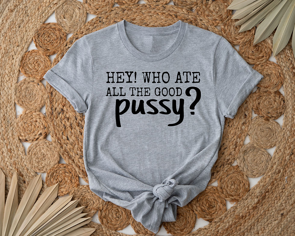 Thumbnail: Hey! Who Ate All The Good Pussy? | Tee or Tank
