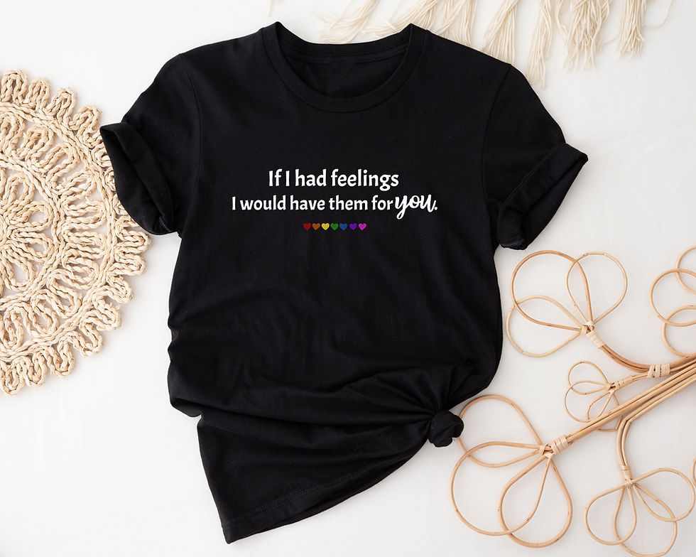 Thumbnail: If I Had Feelings, I Would Have Them For You (Tee, Tank or Tote Bag)