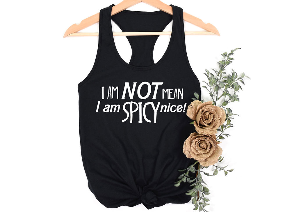 I'm Not Mean, I am Spicy Nice | Tee or Tank