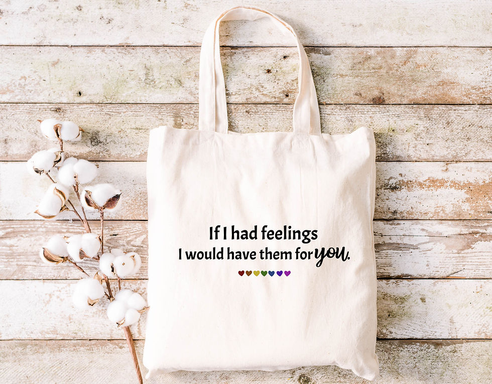 Thumbnail: If I Had Feelings, I Would Have Them For You (Tee, Tank or Tote Bag)