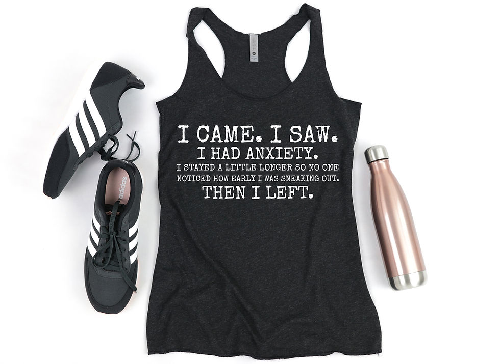 Thumbnail: I Came, I Saw, I Had Anxiety, I Left (Tee, Tank or Tote Bag)