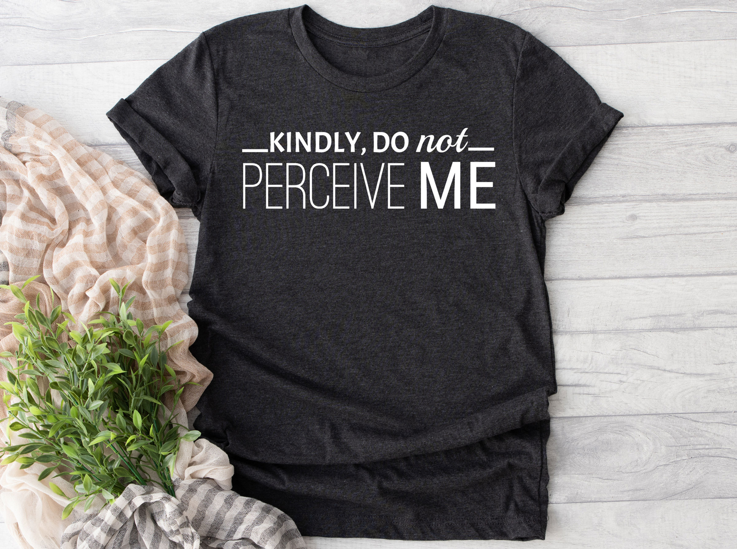 Kindly Do Not Perceive Me | Tee or Tank