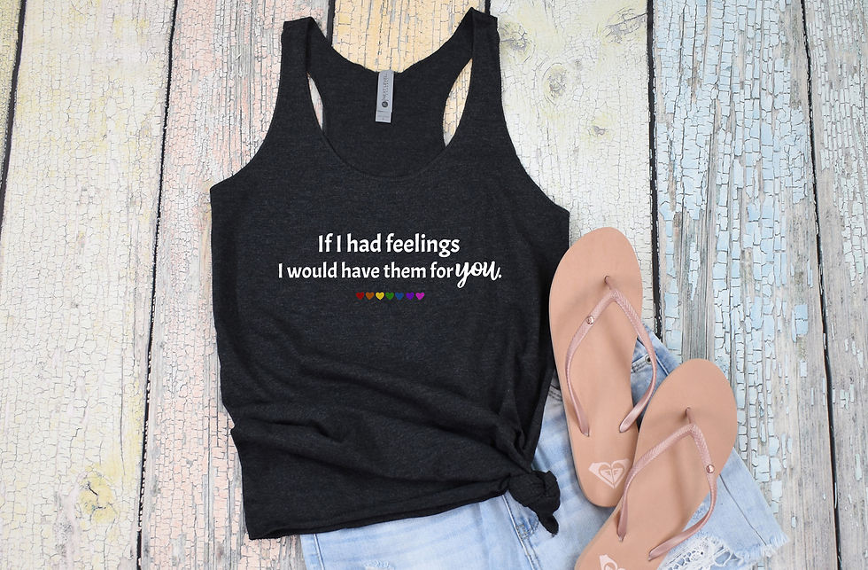 Thumbnail: If I Had Feelings, I Would Have Them For You (Tee, Tank or Tote Bag)
