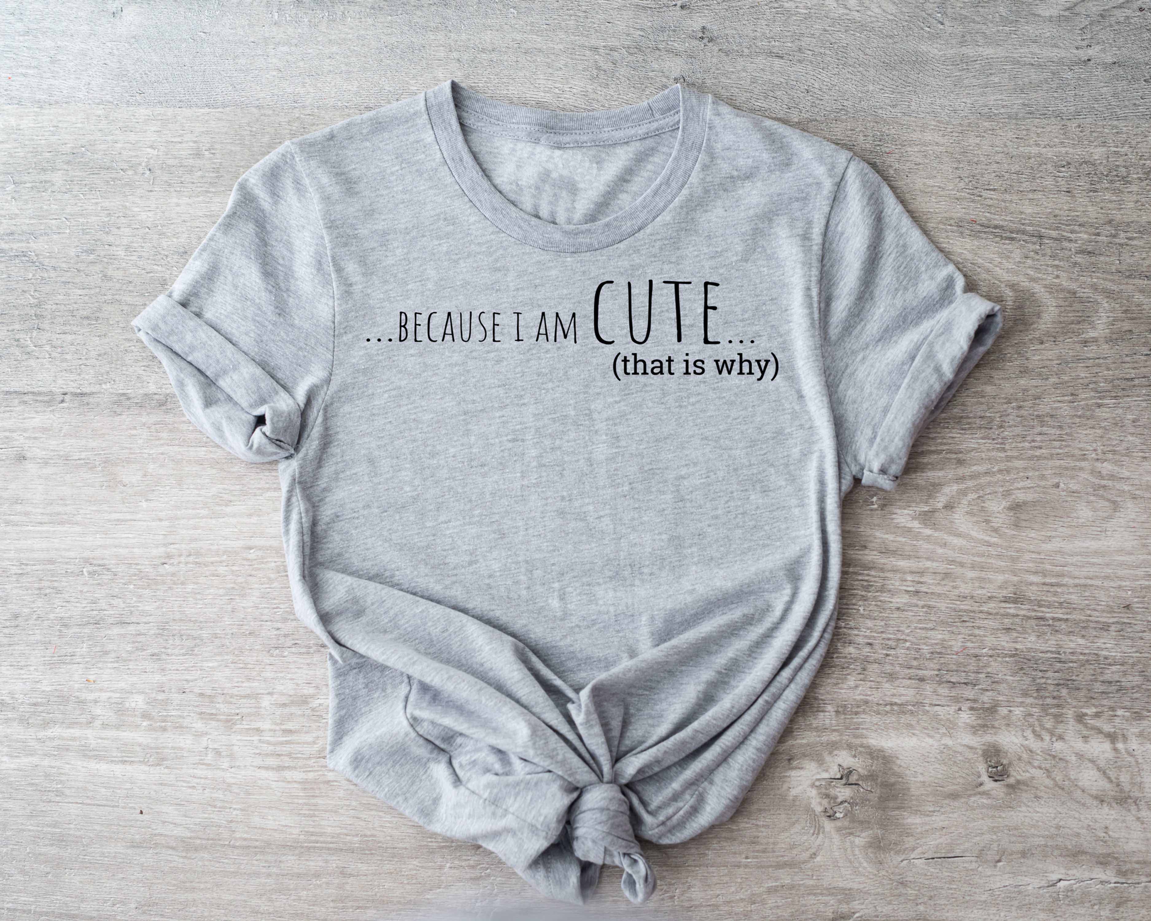 Because I Am Cute Thats Why | Tee or Tank Top