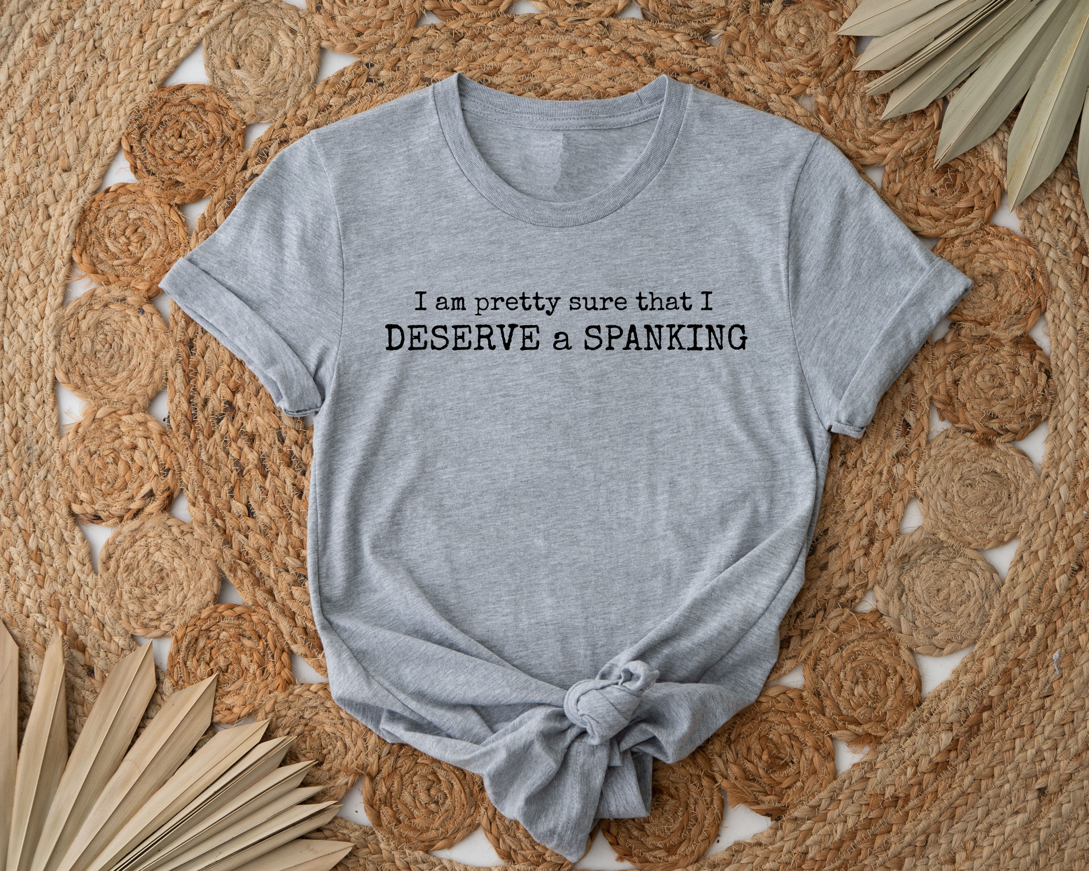 I Deserve A Spanking | Tee or Tank