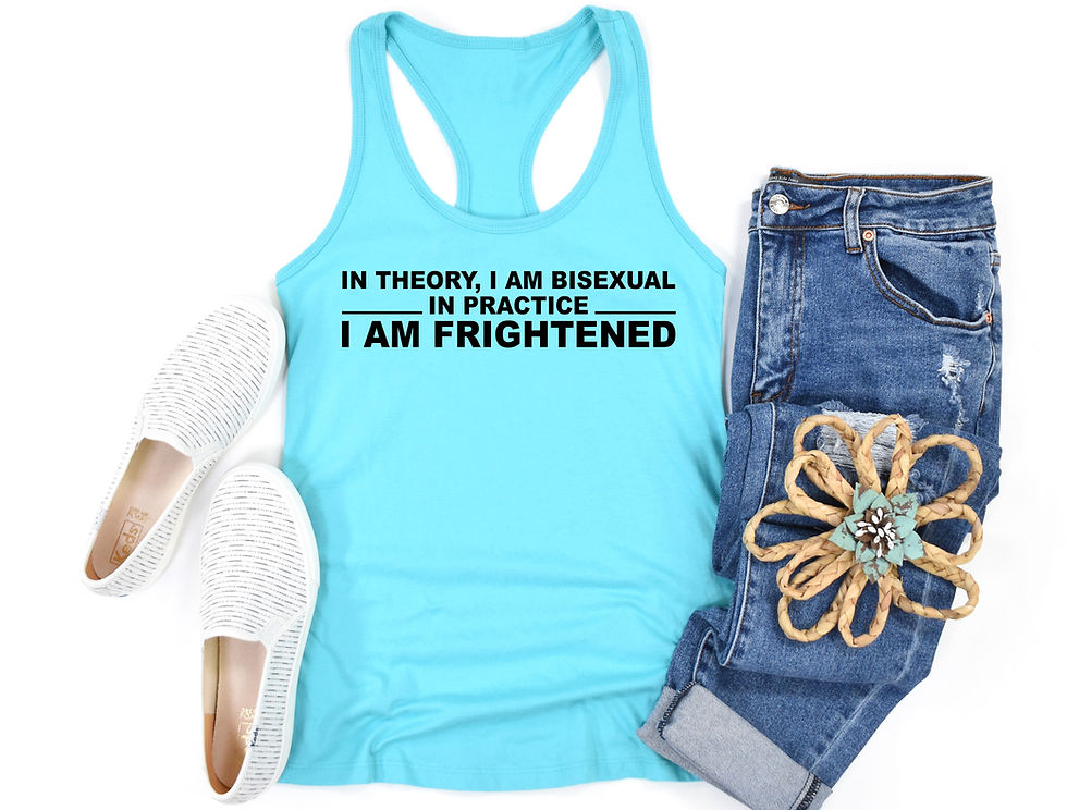 Thumbnail: In Theory I Am Bisexual In Practice I Am Frightened | Tee or Tank