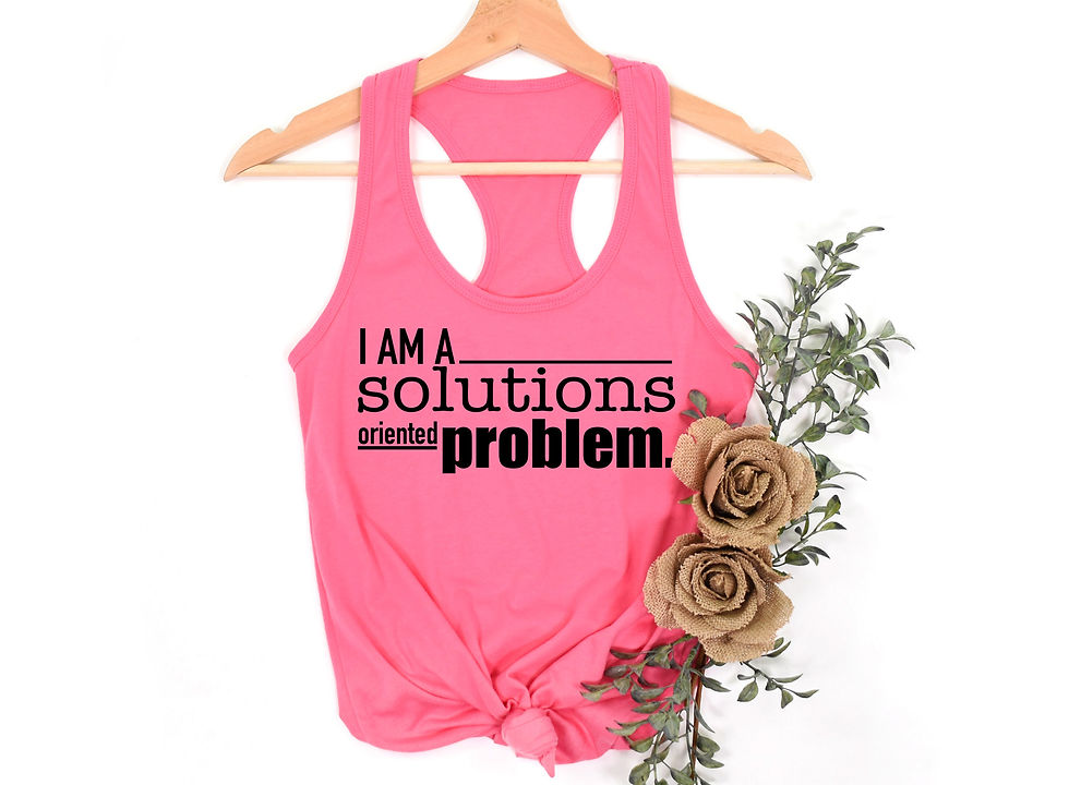 Thumbnail: I Am A Solutions Oriented Problem | Tee or Tank Top