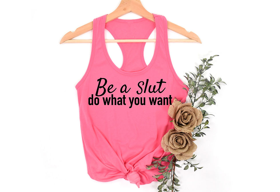Thumbnail: Be A Slut Do What You Want | Tee or Tank