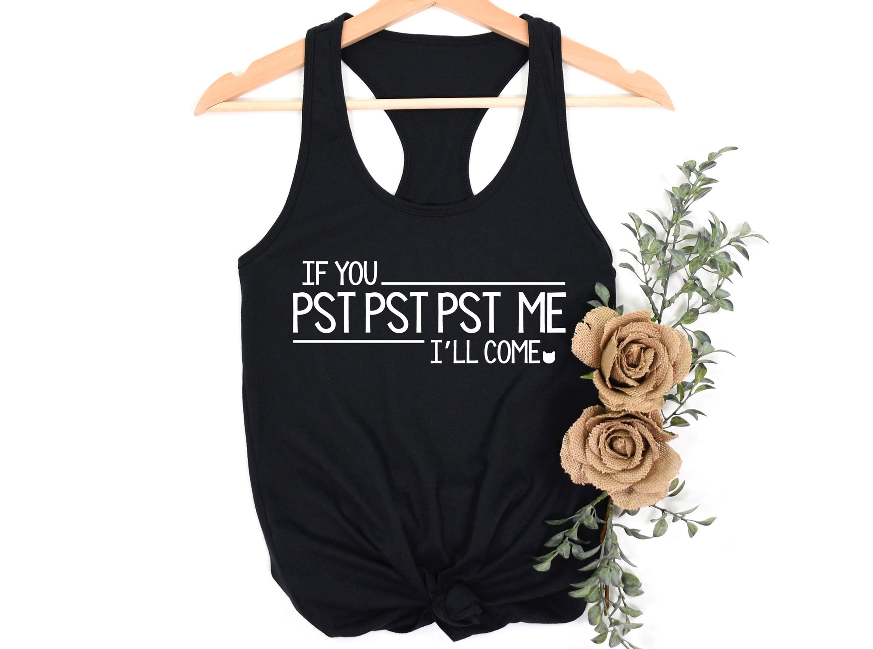 If You Pst Pst Pst Me I'll Come | Tee or Tank
