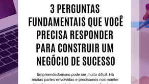 3 Perguntas Fundamentais que Você Precisa Responder para Construir o Sucesso.