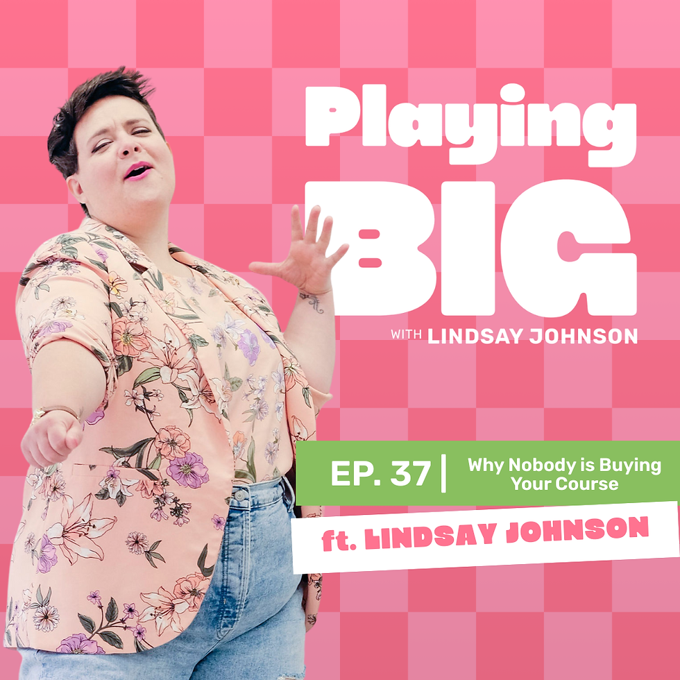 Person in floral blazer gestures confidently on a pink checkered background. Text: "Playing Big with Lindsay Johnson, Ep. 37. Why Nobody is Buying Your Course."
