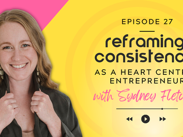 Smiling person in a jacket on a pink and yellow background. Text: Episode 27, Reframing Consistency as a Heart Centred Entrepreneur with Sydney Fletcher.