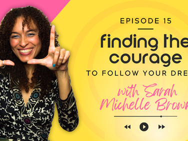 Smiling woman gesturing with hands; pink and yellow background. Text: "Episode 15: Finding the courage to follow your dreams with Sarah Michelle Brown."