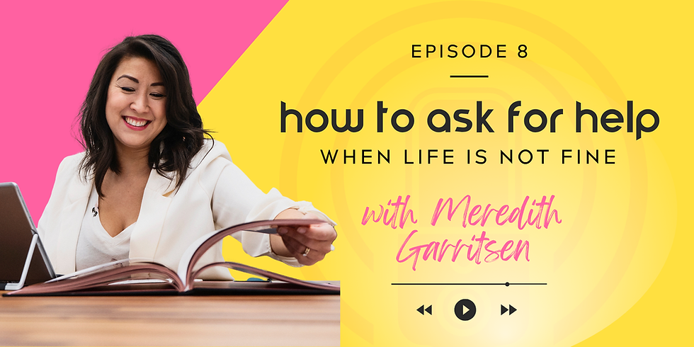 Smiling woman in white holds a book. Text reads "Episode 8: how to ask for help when life is not fine with Meredith Garrisen." Background is pink and yellow.