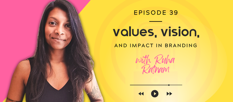 Podcast Episode 39: Values, Vision, and Impact in Branding with Ruha Ratnam