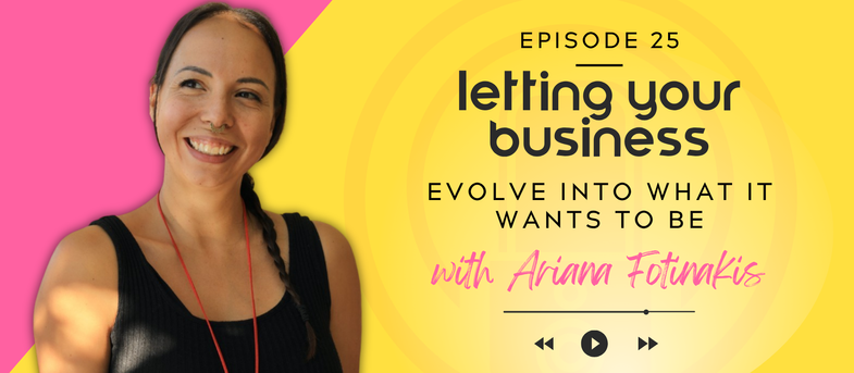 Smiling woman on pink and yellow background. Text: "Episode 25 letting your business evolve into what it wants to be with Arianna Fotinakis."