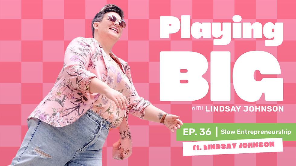 Person in floral shirt smiling against pink checkered background. Text: "Playing Big with Lindsay Johnson," "EP. 36," "Slow Entrepreneurship."