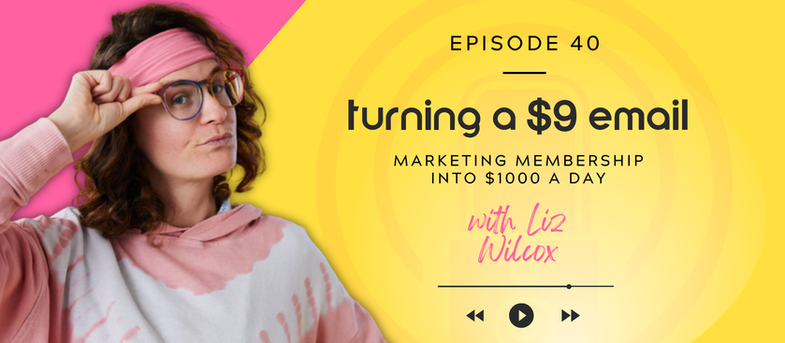 Woman in pink headband, glasses, tie-dye hoodie, gestures confidently. Text: "Episode 40, turning a $9 email, marketing membership into $1000 a day, with Liz Wilcox" on yellow and pink background.