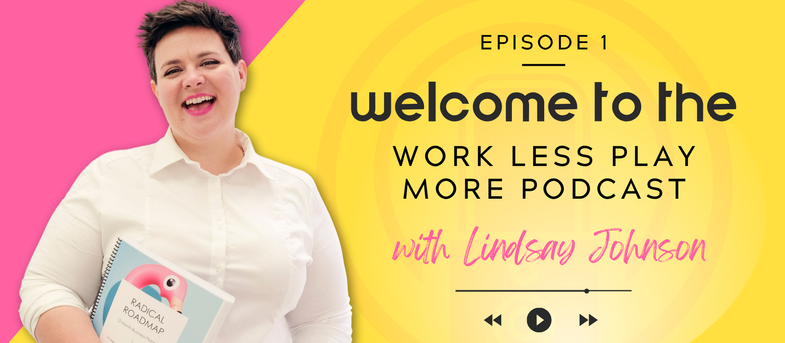 Smiling person in white holds a spiral-bound book. Text: "Episode 1: Welcome to the Work Less Play More Podcast with Lindsay Johnson." Pink and yellow background.