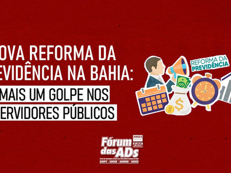 Governo da Bahia impõe nova reforma da previdência a servidores e servidoras