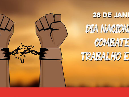 28 de janeiro é Dia Nacional de Combate ao Trabalho Análogo ao Escravo

