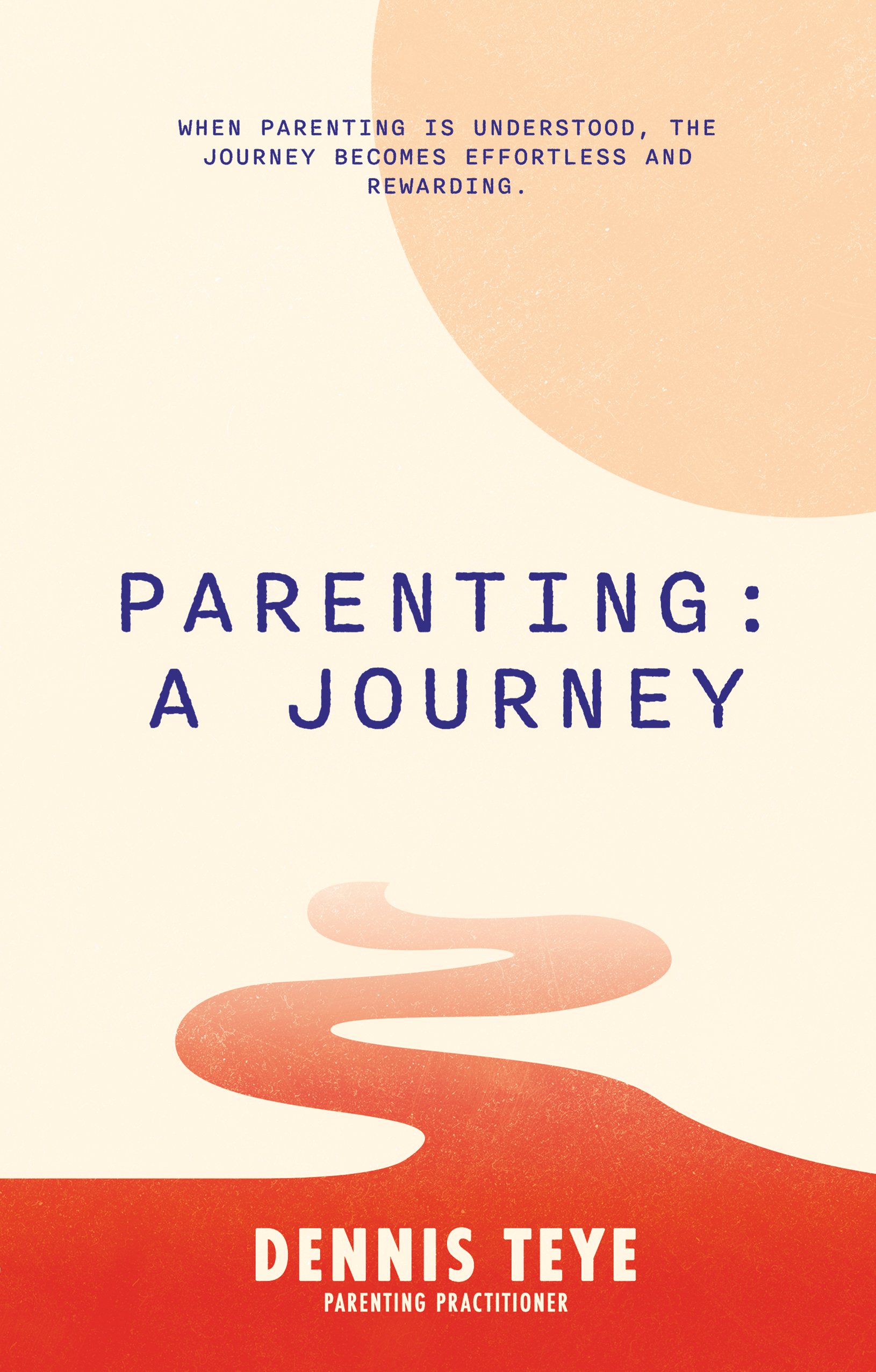 'Parenting: A Journey' Dennis Teye