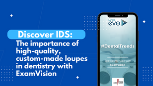Discover IDS: The importance of high-quality, custom-made loupes in dentistry with ExamVision