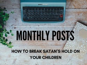 How to break Satan’s hold on your Children