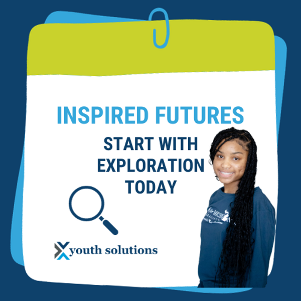 INSPIRED FUTURES START WITH EXPLORATION TODAY