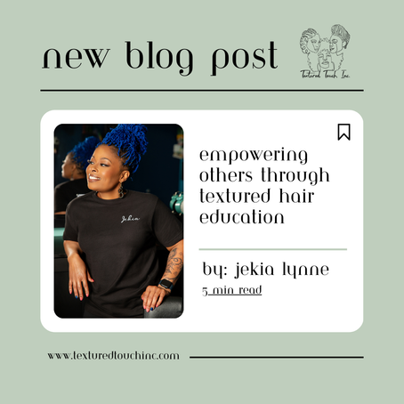 Empowering others through Textured Hair education