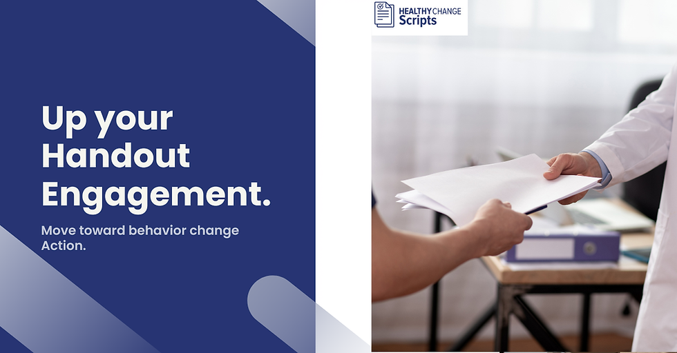 a graphic that is titled Up you Handout Engagement. Move toward behavior change and an image of a healthcare professional handing a patient a piece of paper