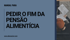 Como Pedir o Fim da Pensão Alimentícia