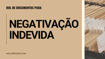 Negativação Indevida: O Que É, Como Resolver e Quais Documentos São Necessários para Entrar com um Processo