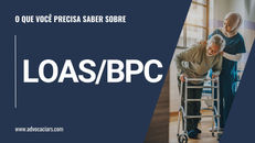 LOAS/BPC: o que é e quem tem direito a esse benefício