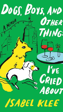 Book Review: Dogs, Boys, and Other Things I've Cried About by Isabel Klee 