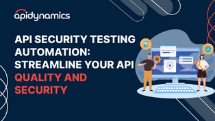 API Security Testing Automation: Streamline Your API Quality and Security