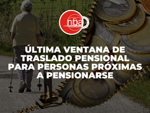 Última Ventana de Traslado Pensional para Personas Próximas a Pensionarse: Requisitos, Riesgos y Decisiones Antes del 16 de julio de 2026