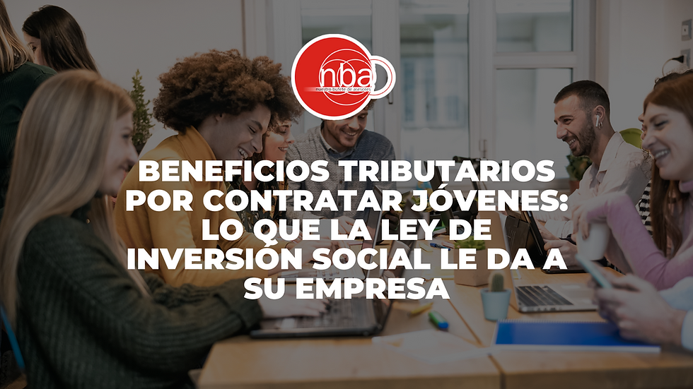 Beneficios tributarios para empresas que contraten jóvenes entre 18 y 28 años (Ley de Inversión Social)