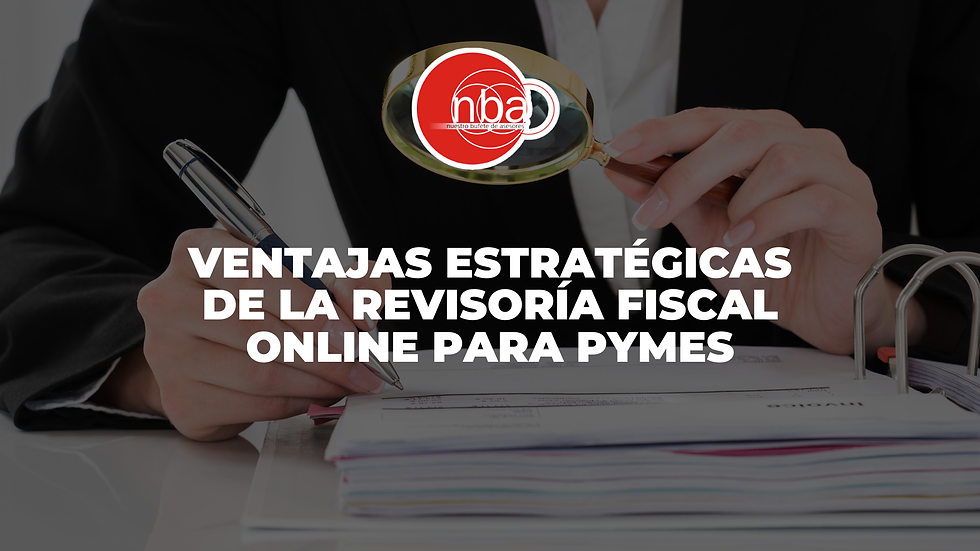 Ventajas de la Revisoría Fiscal: Por Qué Contratar un Revisor Fiscal Online para Pymes