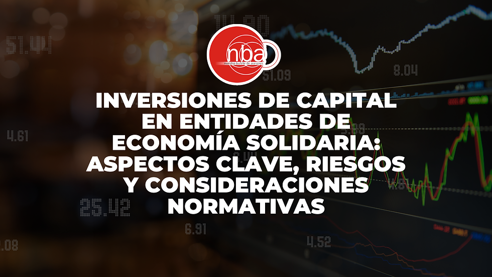 Inversiones de Capital en Entidades de Economía Solidaria: Aspectos Clave, Riesgos y Consideraciones Normativas