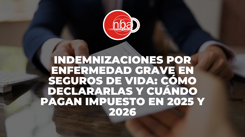 Indemnizaciones por Enfermedad Grave en Seguros de Vida: Cómo Declararlas y Cuándo Pagan Impuesto en 2025 y 2026