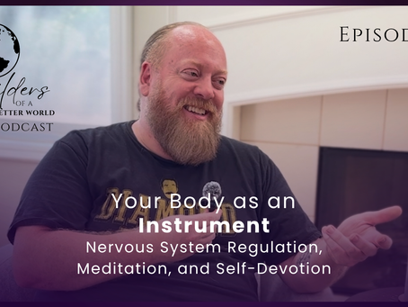 Episode 12 - Your Body as an Instrument: Nervous System Regulation, Meditation, and Self-Devotion