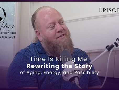 Episode 16 - Time Is Killing Me: Rewriting the Story of Aging, Energy, and Possibility