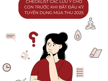Checklist các lưu ý cho con trước khi bắt đầu kỳ tuyển dụng việc làm mùa thu 2025