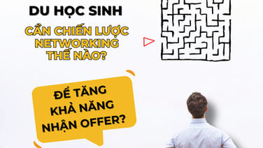 Du học sinh cần chiến lược Networking thế nào để tăng khả năng nhận offer?