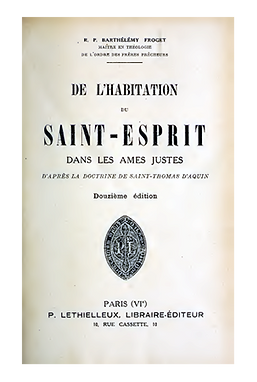 De l'habitation du Saint-Esprit dans les âmes justes d'après la doctrine de Saint Thomas d'Aquin