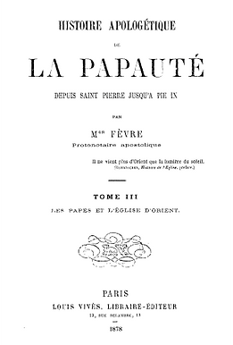 Histoire apologétique de la papauté - Tome 3