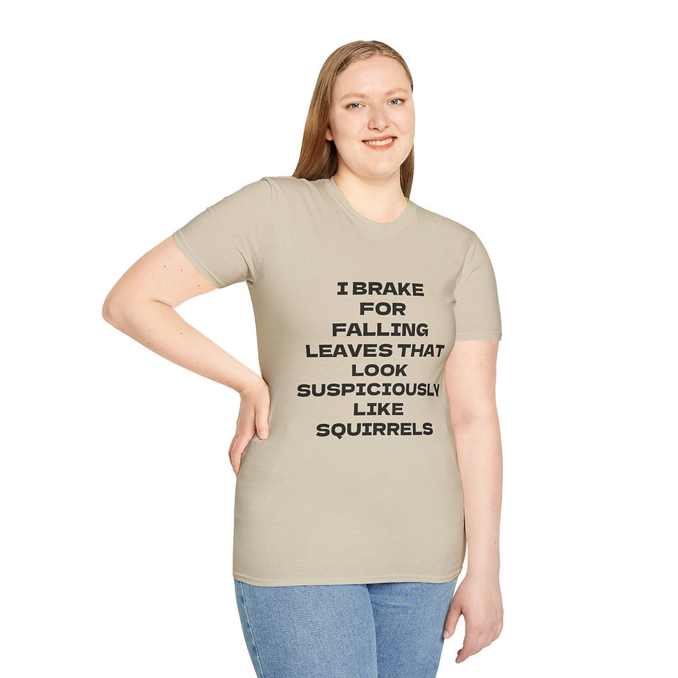 Thumbnail: Bold text I brake for falling leaves that look suspiciously like squirrels on a t-shirt