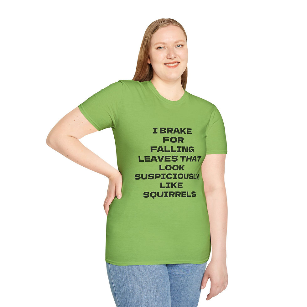 Thumbnail: Bold text I brake for falling leaves that look suspiciously like squirrels on a t-shirt