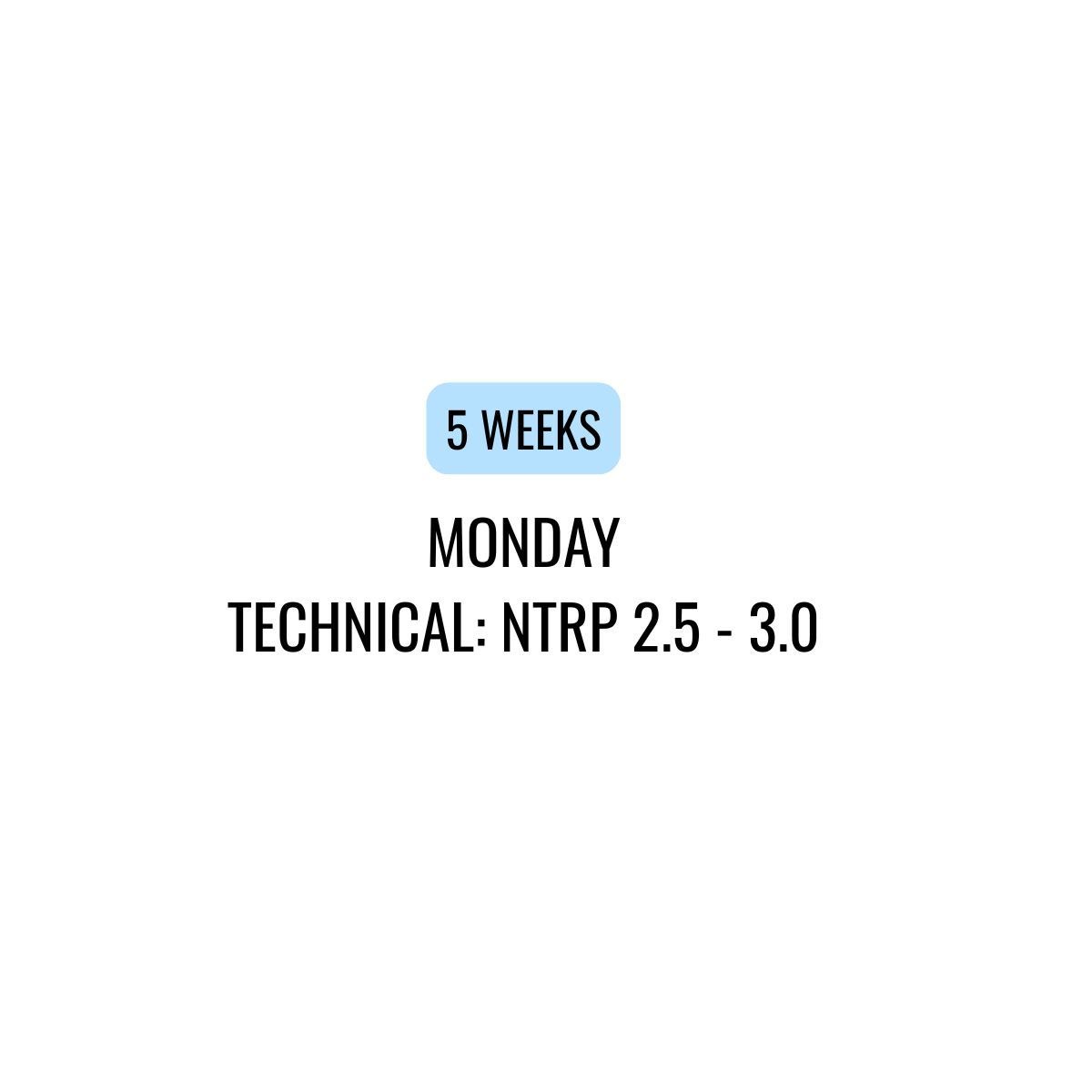 FALL 5 Week - Monday Technical: NTRP 2.5 - 3.0